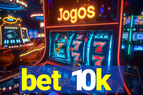 bet 10k